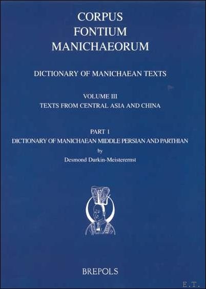 Dictionary of Manichaean Texts. Volume III,1: Texts from Central Asia …