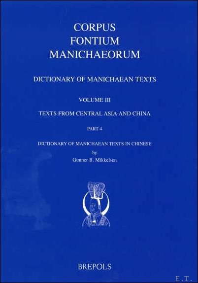 Dictionary of Manichaean Texts. Volume III,4: Texts from Central Asia …