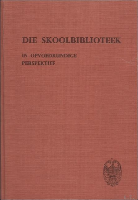 DIE SKOOLBIBLIOTEEK IN OPVOEDKUNDIGE PERSPEKTIEF.