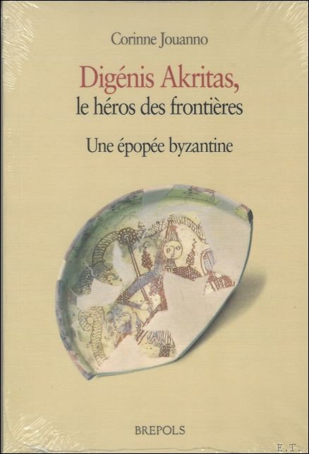 Digenis Akritas, le heros des frontieres, Une epopee byzantine.Version de …
