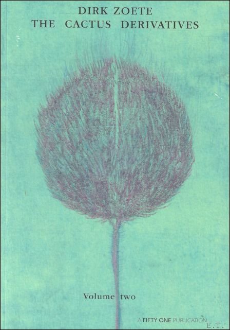 DIRK ZOETE: The Cactus Derivatives: Volume two.