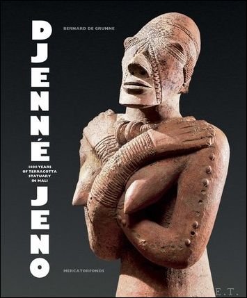 Djenne-jeno. 1000 Years of terracotta statuary in Mali.