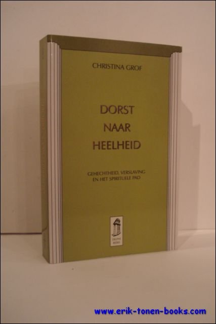 DORST NAAR HEELHEID. GEHECHTHEID, VERSLAVING EN HET SPIRITUELE PAD,