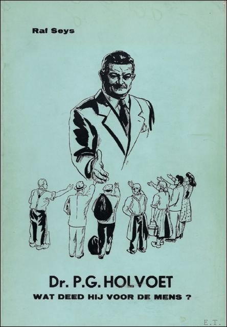 DR. P. G. HOLVOET WAT DEED HIJ VOOR DE MENS,