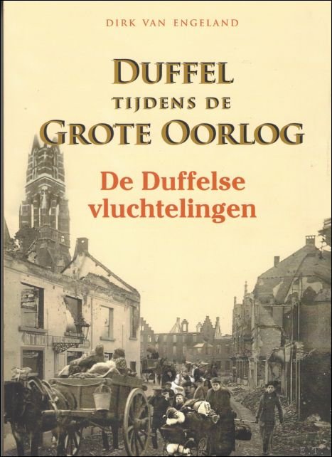 Duffel tijdens de Grote Oorlog. De Duffelse vluchtelingen.