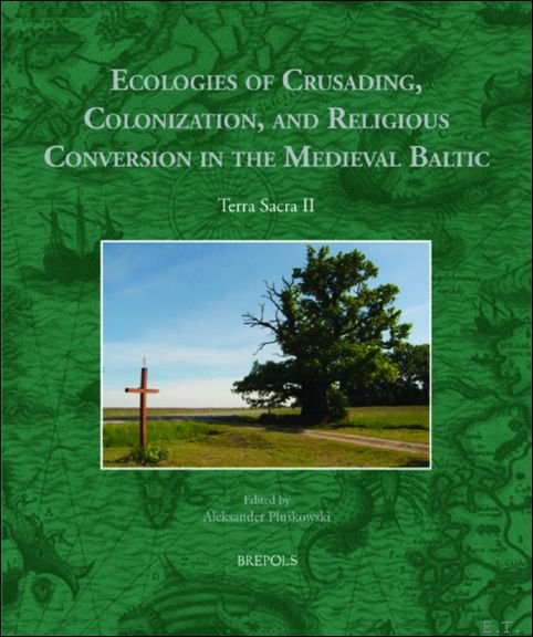 Ecologies of Crusading, Colonization, and Religious Conversion in the Medieval …