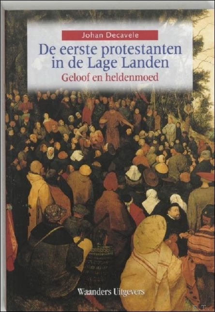 eerste protestanten in de Lage Landen. Geloof en heldenmoed.