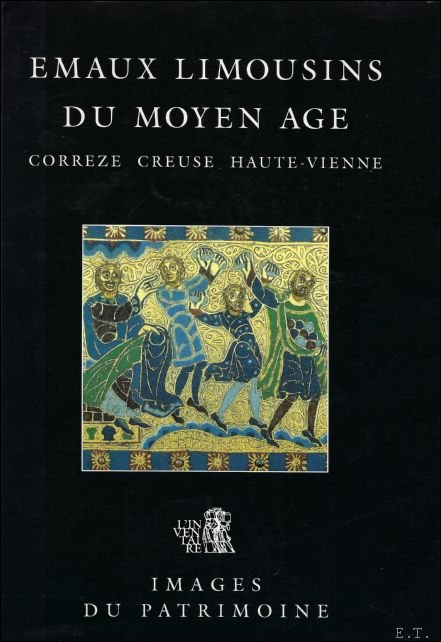 Emaux limousins du Moyen Age: Corr ze, Creuse, Haute-Vienne