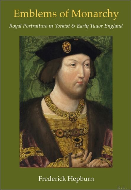 Emblems of Monarchy. Royal Portraiture in Yorkist and Early Tudor …