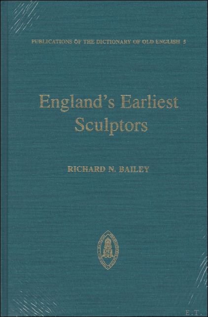 England's Earliest Sculptors The Stone Carvings of Anglo-Saxon England,