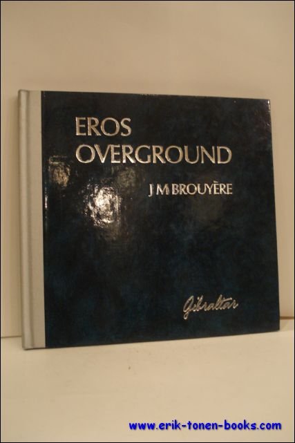 EROS OVERGROUND. JEAN MARIE BROUYERE,