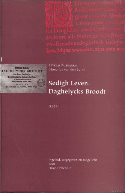 Erycius Puteanus' Sedigh leven, daghelycks broodt (1639). Ingeleid, uitgegeven en …