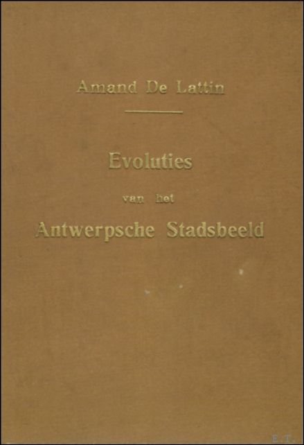 EVOLUTIES VAN HET ANTWERPSE STADSBEELD. GESCHIEDKUNDIGE KRONIJKEN. 5e DEEL.