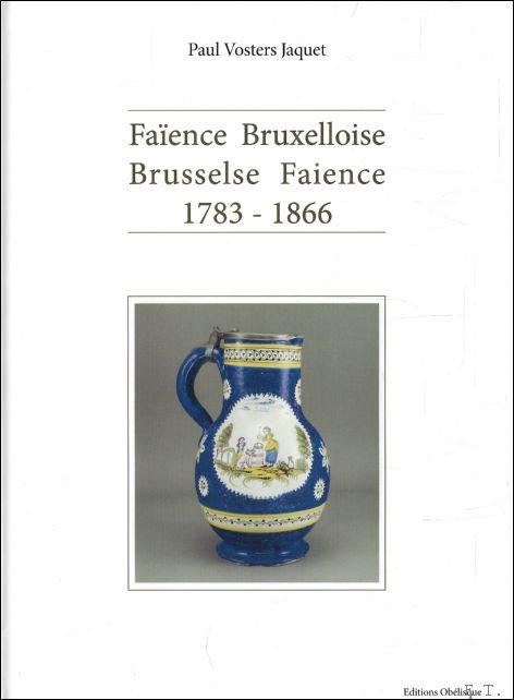 Faience Bruxelloise / Brusselse Faience 1783 - 1866.