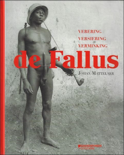 Fallus: Verering, Versiering, Verminking.