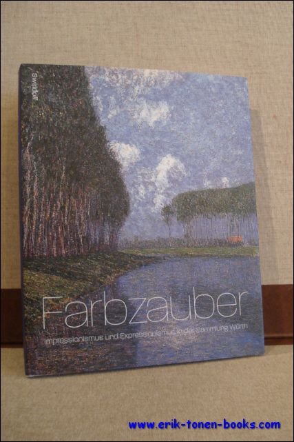 FARBZAUBER. IMPRESSIONISMUS UND EXPRESSIONISMUS IN DER SAMMLUNG WURTH/ MAGIC OF …