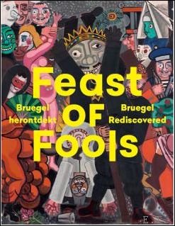 Feast of Fools, Bruegel herontdekt / Bruegel Rediscovered, Expo: 7/4/2019 …