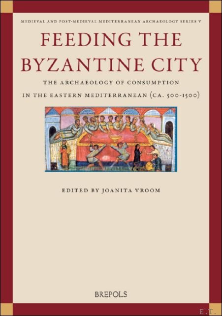 Feeding the Byzantine City. The Archaeology of Consumption in the …