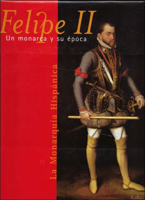 Felipe II: Un monarca y su epoca. La monarquia Hispanica