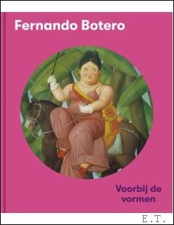 FERNANDO BOTERO Voorbij de Vormen