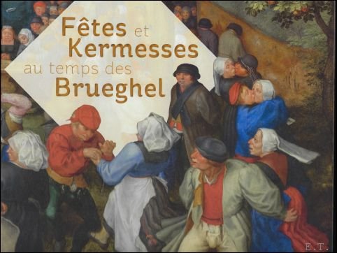 FETES ET KERMESSES AU TEMPS DES BRUEGHEL