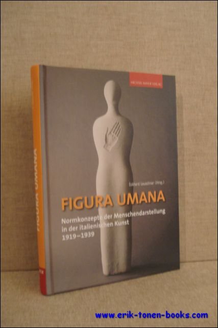 FIGURA UMANA. NORMKONZEPTE DER MENSCHENDARSTELLUNG IN DER ITALIENISCHEN KUNST 1919-1939,