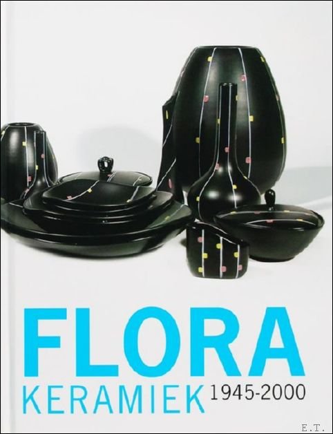FLORA KERAMIEK 1945 - 2000,
