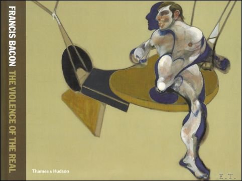 Francis Bacon : The Violence of the Real