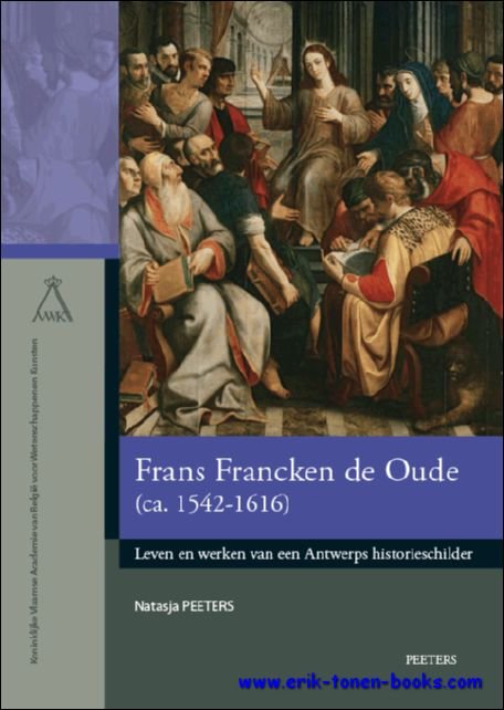 Frans Francken de Oude Leven en werken van een Antwerps …