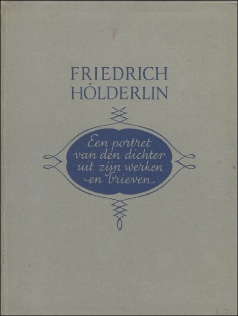 FRIEDRICH HOLDERLIN. EEN PORTRET VAN DEN DICHTER UIT ZIJN WERKEN …
