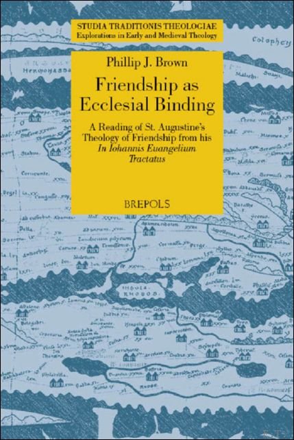 Friendship as Ecclesial Binding. A Reading of St. Augustine?s Theology …