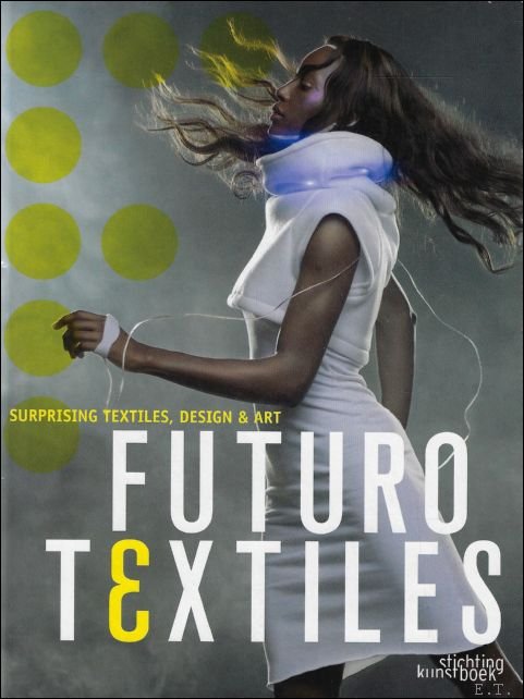 Futurotextiles 3 : surprising textiles, design & art