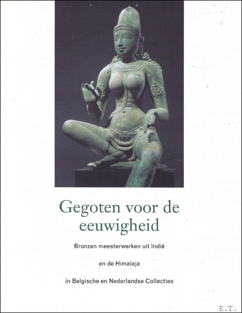 Gegoten voor de eeuwigheid. Bronzen meesterwerken uit Indi en de …