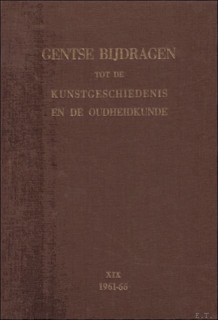 GENTSCHE BIJDRAGEN TOT DE KUNSTGESCHIEDENIS EN DE OUDHEIDKUNDE. DEEL XIX. …