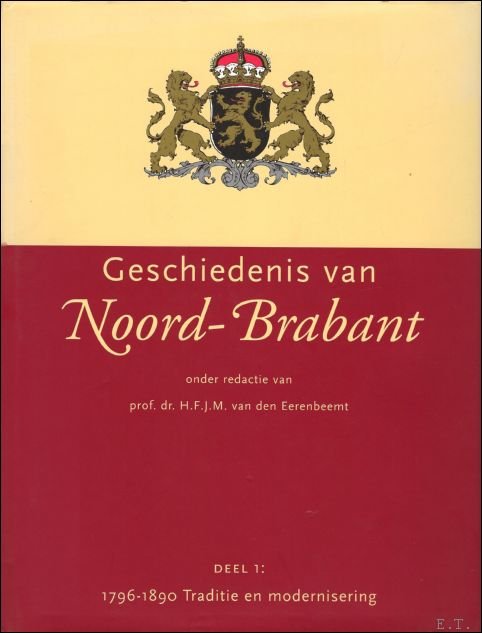 Geschiedenis van Noord-Brabant. Deel 1: 1796- 1890 Traditie en modernisering