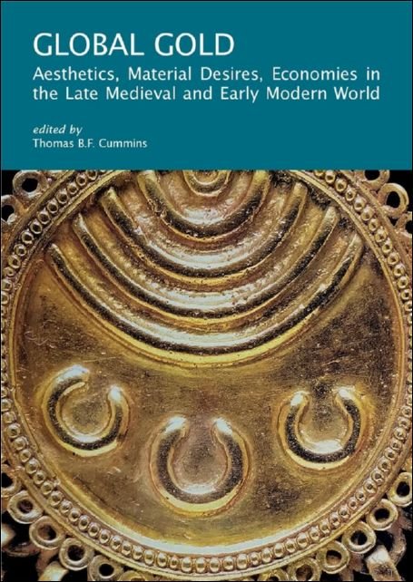 Global Gold : Aesthetics, Material Desires, Economies in the Late …