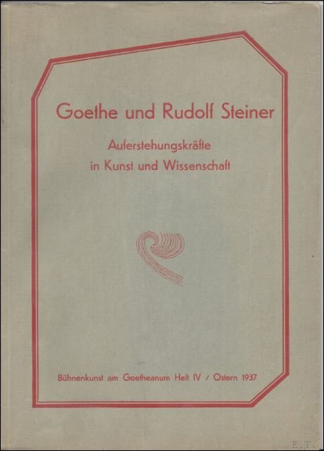 Goethe und Rudolf Steiner. Auferstehungskrafte in Kunst und Wissenschaft.