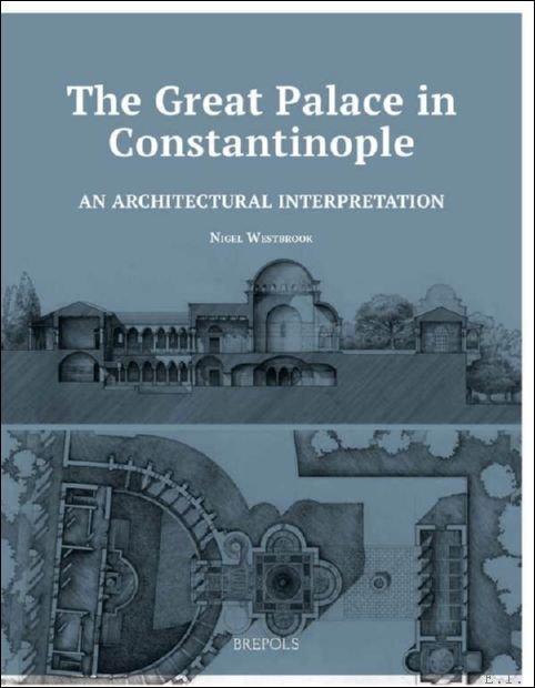 Great Palace in Constantinople: An Architectural Interpretation