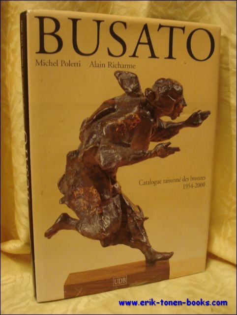 Gualtiero BUSATO, catalogue raisonne des bronzes 1954-2000.