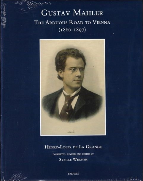 Gustav Mahler, The Arduous Road to Vienna (1860-1897) Completed, Revised …