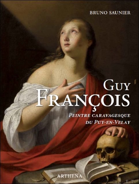 Guy Francois (vers 1578-1650) Peintre caravagesque du Puy-en-Velay