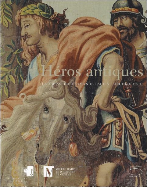 H ros antiques : La tapisserie flamande face l'arch ologie