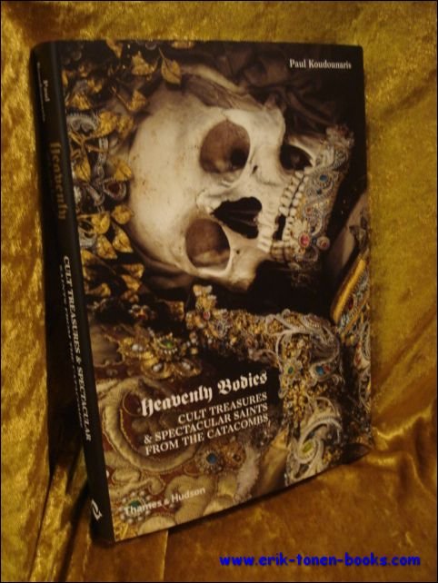 Heavenly Bodies. Cult Treasures and Spectacular Saints from the Catacombs.