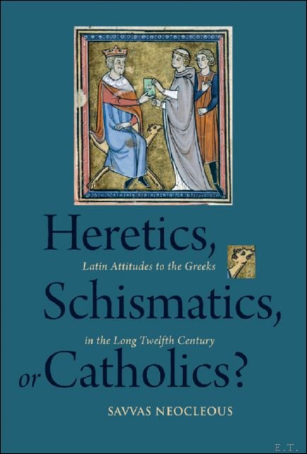 Heretics, Schismatics, or Catholics? Latin Attitudes to the Greeks in …