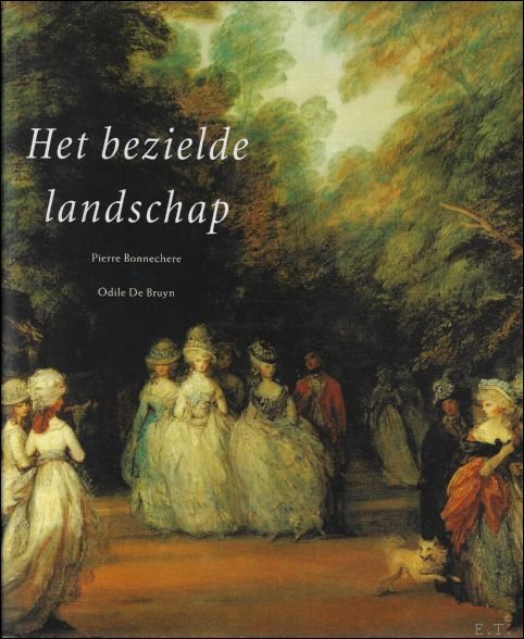 HET BEZIELDE LANDSCHAP. TUINEN ALS SPIEGELS VAN DE WESTERSE CULTUUR.