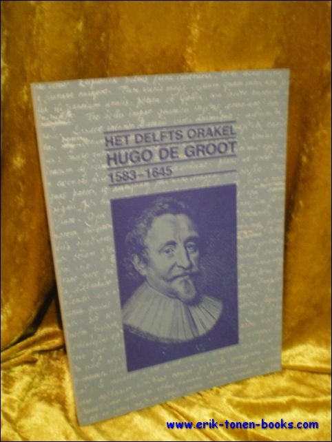 HET DELFTS ORAKEL. HUGO DE GROOT 1583 - 1645,