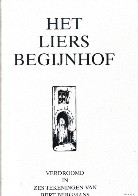 HET LIERS BEGIJNHOF. VERDROOMD IN ZES TEKENINGEN VAN BERT BERGMANS …