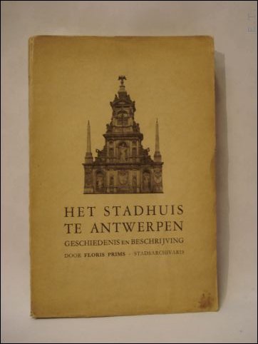 HET STADHUIS TE ANTWERPEN, GESCHIEDENIS EN BESCHRIJVING,