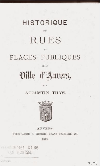 HISTORIQUE DES RUES ET PLACES PUBLIQUES DE LA VILLE D'ANVERS,