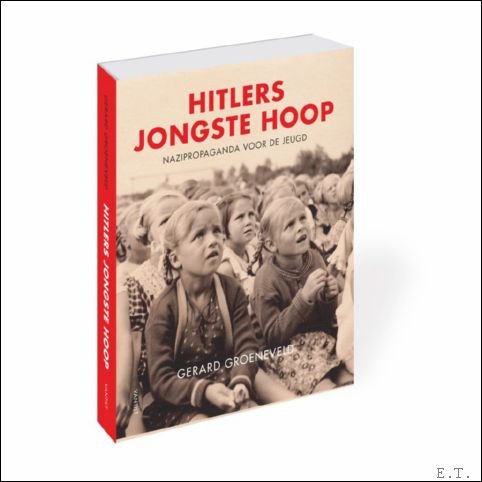 Hitlers jongste hoop Nazipropaganda voor de jeugd